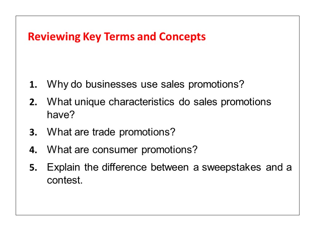 Reviewing Key Terms and Concepts 1. Why do businesses use sales promotions? 2. What